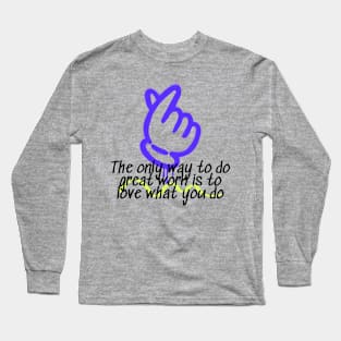 The Only Way To Do Great Work Is To Love What You Do Long Sleeve T-Shirt